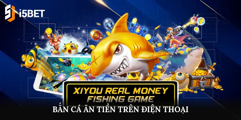 bắn cá ăn tiền trên điện thoại