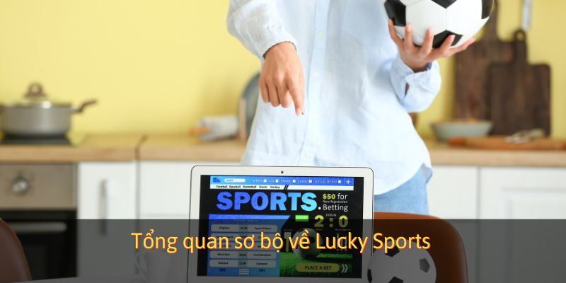 Tổng quan sơ bộ về Lucky Sports